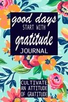 Good Days Start With Gratitude: A 52 Week Guide To Cultivate An Attitude Of Gratitude: Gratitude Journal | motivational quotes notebook 169245708X Book Cover