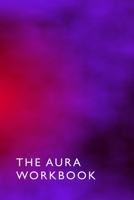 The Aura Workbook: ideal for spiritualists, professional energy healers & new age therapists - 100 Pages - A5 6 x 9 Inches 1710266872 Book Cover