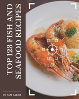 Top 123 Fish And Seafood Recipes: Let's Get Started with The Best Fish And Seafood Cookbook! B08GFL6Q8S Book Cover