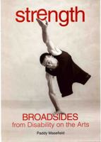 Strength: Broadsides from Disability on the Arts 1858563801 Book Cover