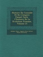 Histoire Du Consulat Et de l'Empire: Faisant Suite � l'Histoire de la R�volution Fran�aise; Volume 21 0270457879 Book Cover