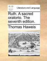Ruth. A sacred oratorio. The seventh edition. 1170818080 Book Cover