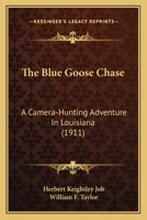 The Blue Goose Chase: A Camera-Hunting Adventure in Louisiana 1165802732 Book Cover