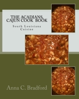 The Acadians, Cajun Cook Book: Cajun Cuisine 150082254X Book Cover