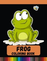 Frog Coloring Book: Adult Stress Relief & Relaxation Coloring Book B08R98XW2K Book Cover