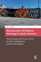 Monuments of Diverse Heritage in Early America: Placemaking and Preservation by Black, Indigenous, and Jewish Peoples (Landscape and Heritage Studies) 1041183097 Book Cover