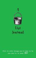 A Bucket List Journal (for your 50s): Fill it with things you'd like to do now you're in your 50s 1999702336 Book Cover