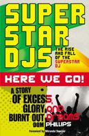 Superstar DJs Here We Go!: The Rise and Fall of the Superstar DJ 0091926939 Book Cover
