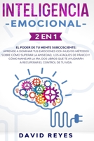 Inteligencia Emocional: 2 EN 1: El poder de tu mente subcosciente: Aprende a dominar tus emociones con nuevos métodos sobre cómo superar la ansiedad, ... el control de tu vida B08MN61C99 Book Cover