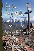 If you only walk long enough: Exploring the Pyrenees 1471069117 Book Cover