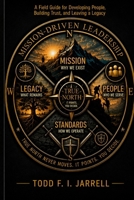 Mission - Driven Leadership: A Field Guide for Developing People, Building Trust, and Leaving a Legacy B0HH71WJFK Book Cover
