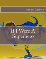 IF I Were A Super Hero 1494797577 Book Cover