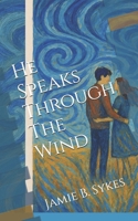 He Speaks Through The Wind B0FD89JQB7 Book Cover