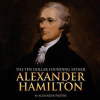 Alexander Hamilton: The Ten-Dollar Founding Father 1986566781 Book Cover