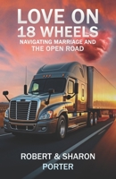 Love on 18 Wheels: Navigating Marriage and the Open Road 1967964009 Book Cover