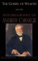 Gospel of Wealth and the Autobiography of Andrew Carnegie 160942395X Book Cover
