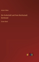 Die Grafschaft und freie Reichsstadt Dortmund: Erster Band 3368025856 Book Cover