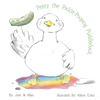 Petey the Pickle-Pooping Puddleduck 138762136X Book Cover