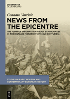 News from the Epicentre: The Flow of Information about Earthquakes in the Hispanic Monarchy (XVI-XVII Centuries) 3111452603 Book Cover