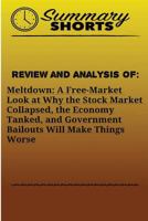Review and Analysis of: Meltdown: : A Free-Market Look at Why the Stock Market Collapsed, the Economy Tanked, and Government Bailouts Will Mak 1976458455 Book Cover