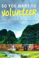 So You Want to Volunteer 0996776907 Book Cover