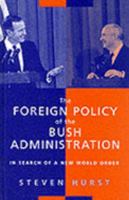 The Foreign Policy of the Bush Administration: In Search of a New World Order 1855674750 Book Cover