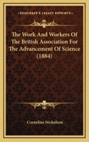 The Work and Workers of the British Association for the Advancement of Science 1013993020 Book Cover