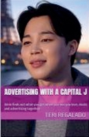 Advertising with a Capital J B0H9V71BG8 Book Cover