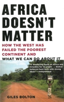 Africa Doesn't Matter: How the West Has Failed the Poorest Continent and What We Can Do About It 1559708786 Book Cover