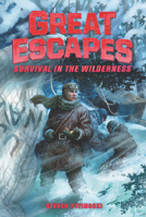 Great Escapes #4: Survival in the Wilderness: True Stories of Bold Breakouts, Daring D 0062860445 Book Cover