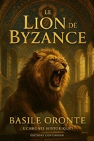 Le Lion de Byzance: Roman uchronie byzantine : un lion vivant déjoue le coup d’État (French Edition) B0FVX3YMZ4 Book Cover
