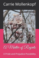 A Matter of Regrets: A Pride and Prejudice Possibility B08QWLHQYL Book Cover