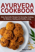 Ayurveda Cookbook: Easy Ayurvedic Recipes for Everyday Cooking for Balance, Healing and Healthy Living B087LP243Z Book Cover