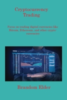 Cryptocurrency Trading: Focus on trading digital currencies like Bitcoin, Ethereum, and other cryptocurrencies 1806216582 Book Cover