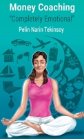 Money Coaching: "Completely Emotional" 1641812745 Book Cover