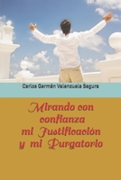 Mirando con confianza mi Justificación y mi Purgatorio 1520558333 Book Cover