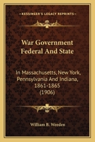 War government, federal and state, in Massachusetts, New York, Pennsylvania and Indiana, 1861-1865 1163951706 Book Cover