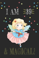 I AM 39 and Magical !! Fairy Notebook: A NoteBook For Fairy  Lovers , Birthday & Christmas Present For Fairy Lovers , 39 years old Gifts 1658041690 Book Cover