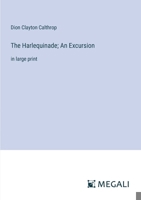 The Harlequinade; An Excursion: in large print 3387317786 Book Cover