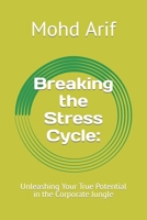 Breaking the Stress Cycle:: Unleashing Your True Potential in the Corporate Jungle B0C9SNDVWK Book Cover