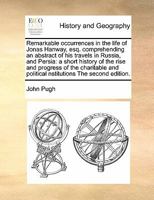 Remarkable occurrences in the life of Jonas Hanway, esq. comprehending an abstract of his travels in Russia, and Persia: a short history of the rise and progress of the charitable and political nstitu 1171399073 Book Cover