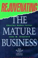 Rejuvenating the Mature Business: The Competitive Challenge 0875844766 Book Cover