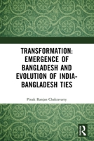Transformation: Emergence of Bangladesh and Evolution of India-Bangladesh Ties 1041077645 Book Cover
