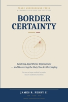 BORDER CERTAINTY: Managing Customs Risk in the Age of Algorithmic Enforcement B0H9T5433H Book Cover