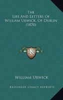 The Life and Letters of William Urwick [the Elder].... 1120037182 Book Cover