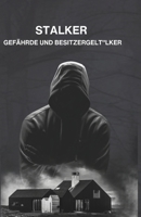 STALKER - GEFÄHRDE UND BESITZERGELT (German Edition) B0F5J3Q15D Book Cover