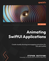 Animating SwiftUI Applications: Create visually stunning animations for cross-platform application with SwiftUI 5.6 1803232668 Book Cover