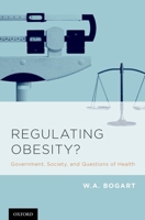 Regulating Obesity?: Government, Society, and Questions of Health 0199856206 Book Cover