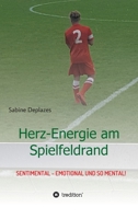 Herz-Energie am Spielfeldrand: sentimental - emotional und so mental! (German Edition) 3749767912 Book Cover