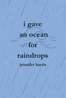 I Gave an Ocean for Raindrops 1088124631 Book Cover
